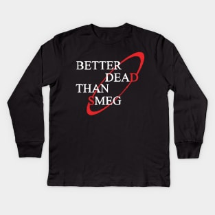 Better Dead Than Smeg Kids Long Sleeve T-Shirt